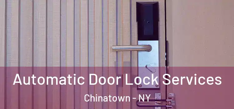  Automatic Door Lock Services Chinatown - NY