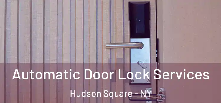  Automatic Door Lock Services Hudson Square - NY