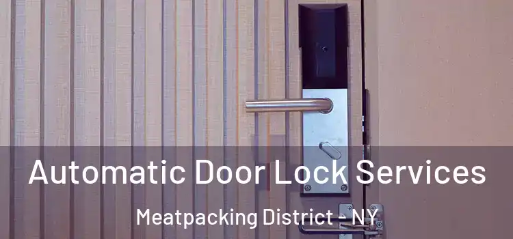  Automatic Door Lock Services Meatpacking District - NY