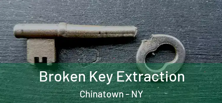  Broken Key Extraction Chinatown - NY