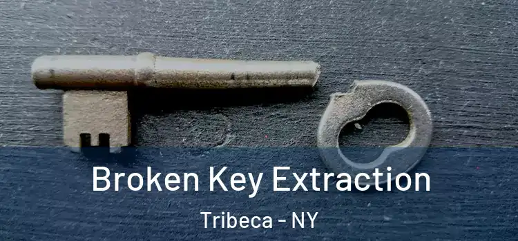  Broken Key Extraction Tribeca - NY