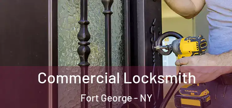  Commercial Locksmith Fort George - NY