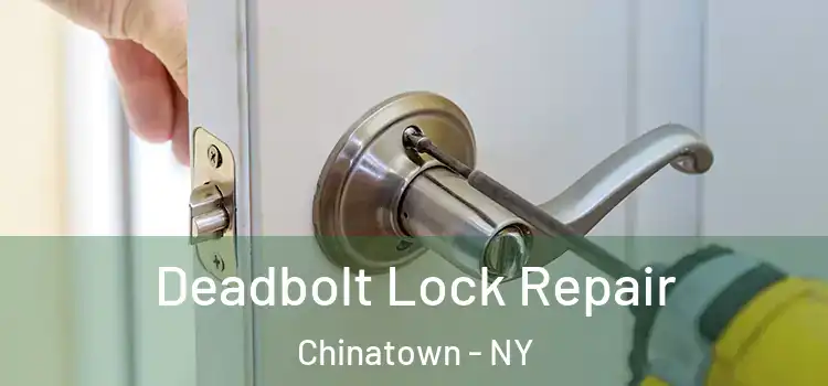  Deadbolt Lock Repair Chinatown - NY