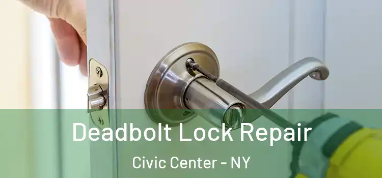  Deadbolt Lock Repair Civic Center - NY