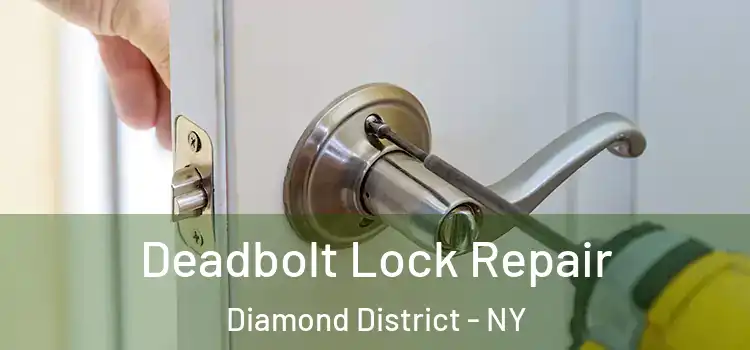 Deadbolt Lock Repair Diamond District - NY