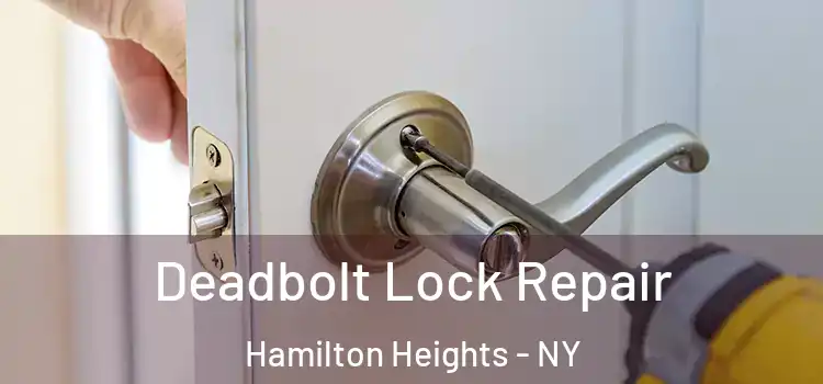 Deadbolt Lock Repair Hamilton Heights - NY