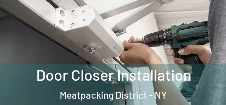  Door Closer Installation Meatpacking District - NY