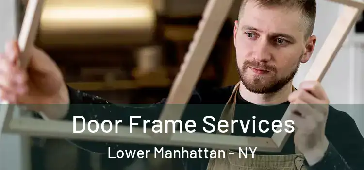  Door Frame Services Lower Manhattan - NY