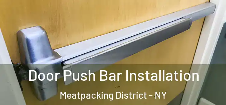  Door Push Bar Installation Meatpacking District - NY
