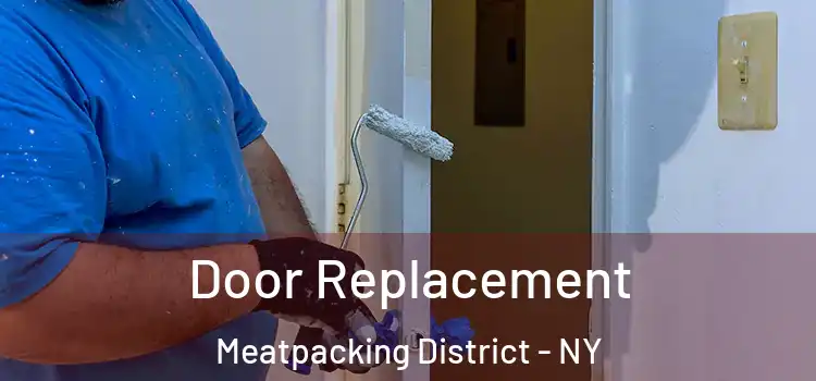  Door Replacement Meatpacking District - NY