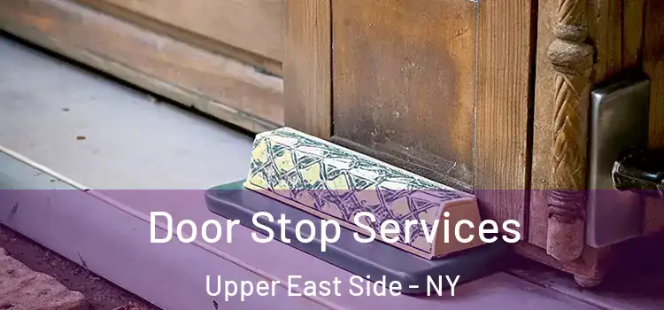  Door Stop Services Upper East Side - NY