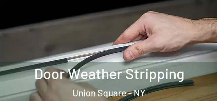  Door Weather Stripping Union Square - NY