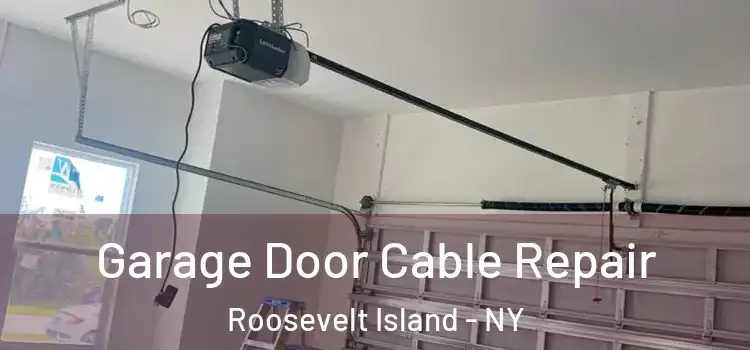  Garage Door Cable Repair Roosevelt Island - NY