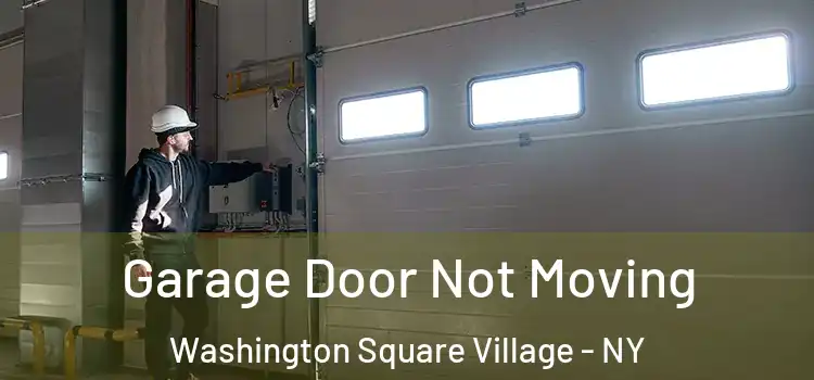  Garage Door Not Moving Washington Square Village - NY