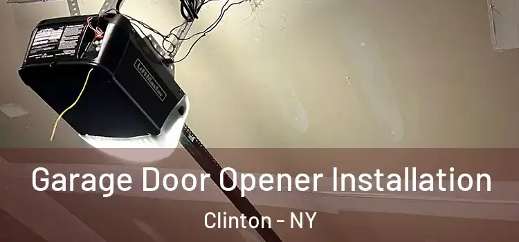  Garage Door Opener Installation Clinton - NY