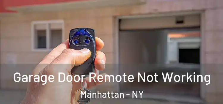  Garage Door Remote Not Working Manhattan - NY