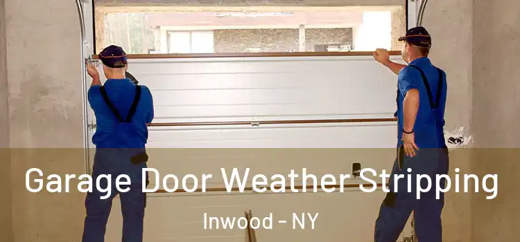  Garage Door Weather Stripping Inwood - NY