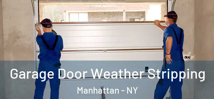  Garage Door Weather Stripping Manhattan - NY