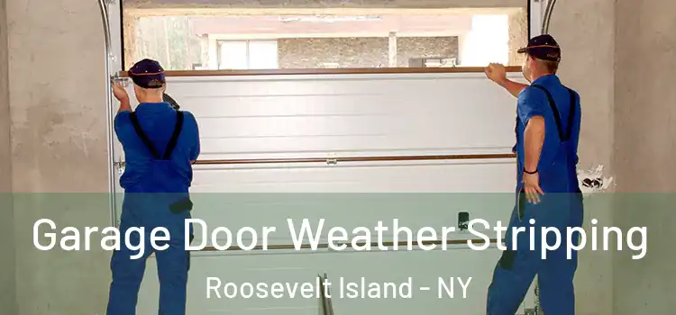  Garage Door Weather Stripping Roosevelt Island - NY