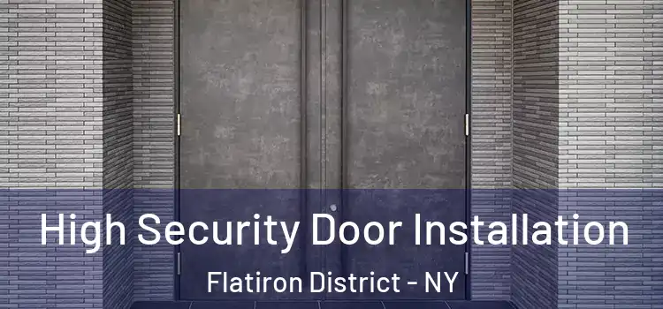  High Security Door Installation Flatiron District - NY