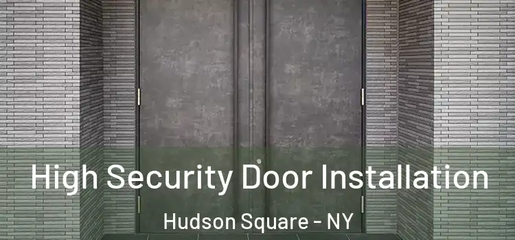  High Security Door Installation Hudson Square - NY