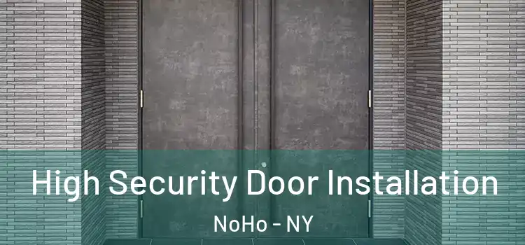  High Security Door Installation NoHo - NY