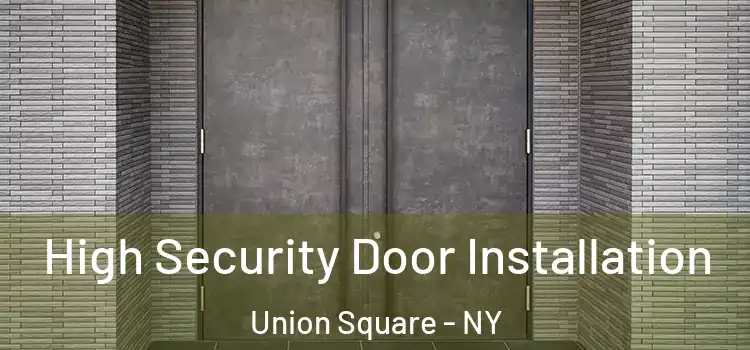  High Security Door Installation Union Square - NY