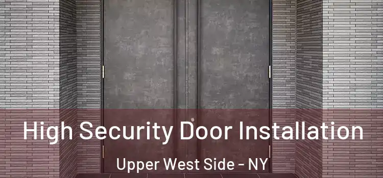  High Security Door Installation Upper West Side - NY