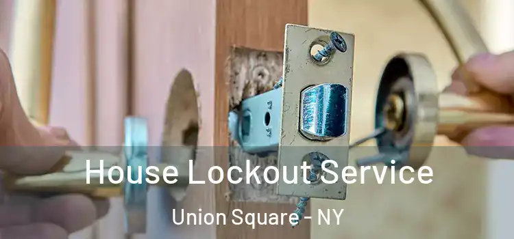  House Lockout Service Union Square - NY