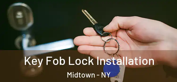  Key Fob Lock Installation Midtown - NY