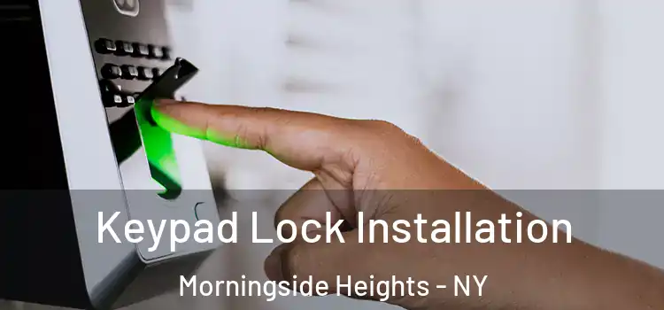 Keypad Lock Installation Morningside Heights - NY
