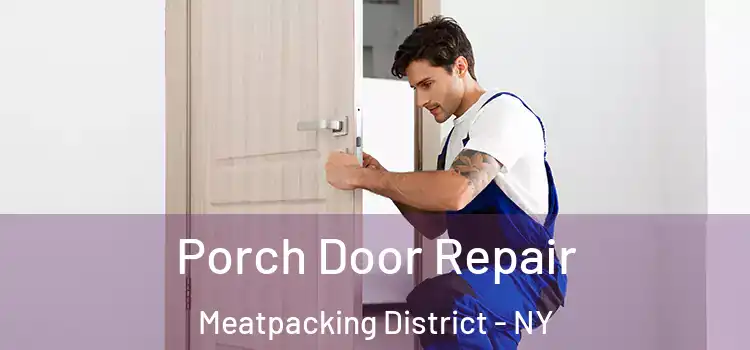  Porch Door Repair Meatpacking District - NY