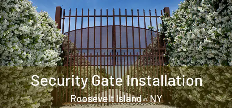 Security Gate Installation Roosevelt Island - NY